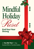 Mindful Holiday Reset: End The Year Strong — A You Did That! 7-Day Guided Micro-Transformation
